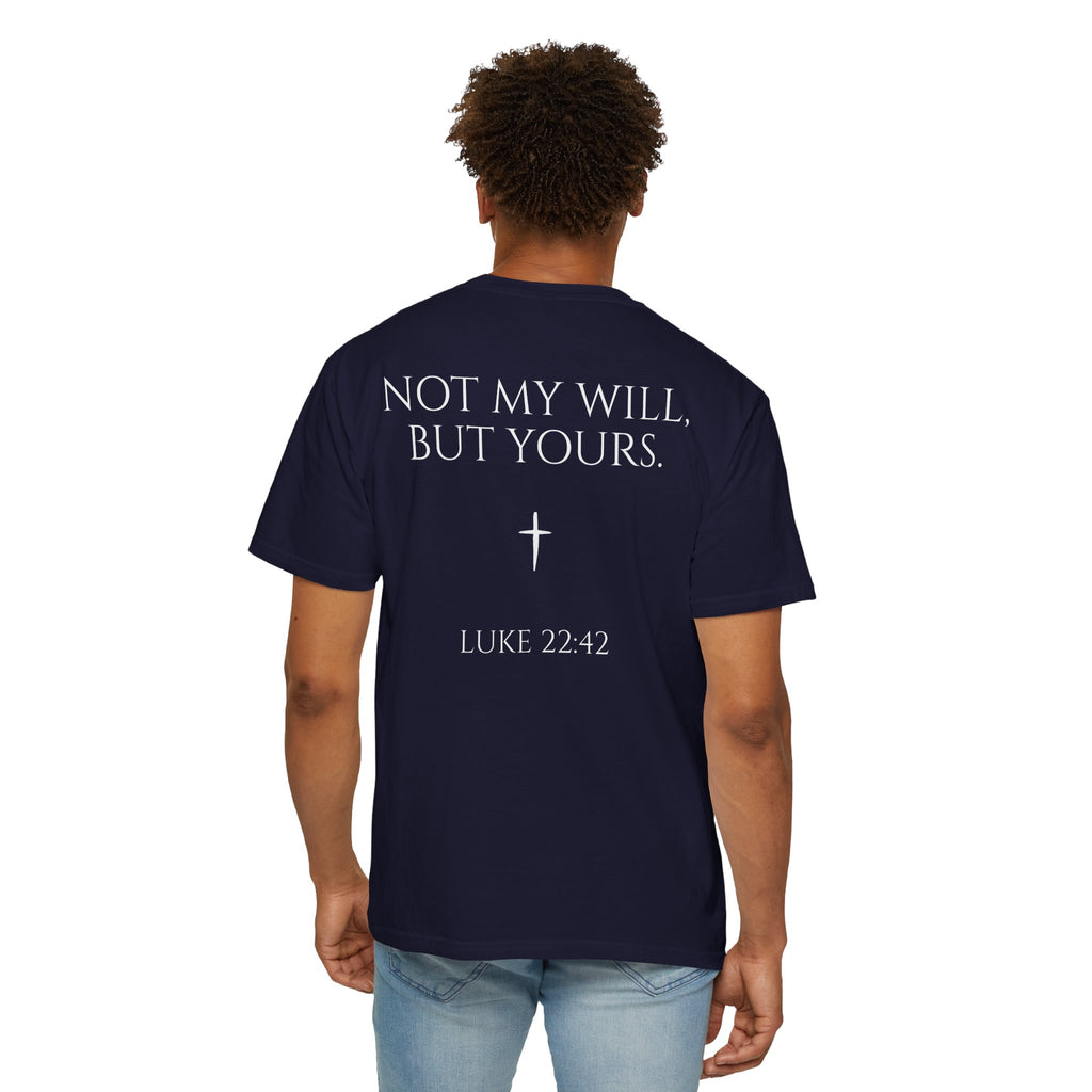 "Not My Will, But Yours" Luke 22:42  —  Simple Christian Tee