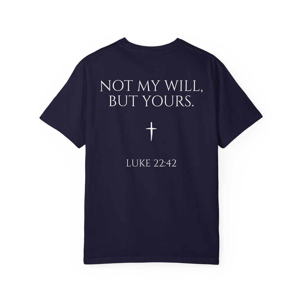 "Not My Will, But Yours" Luke 22:42  —  Simple Christian Tee