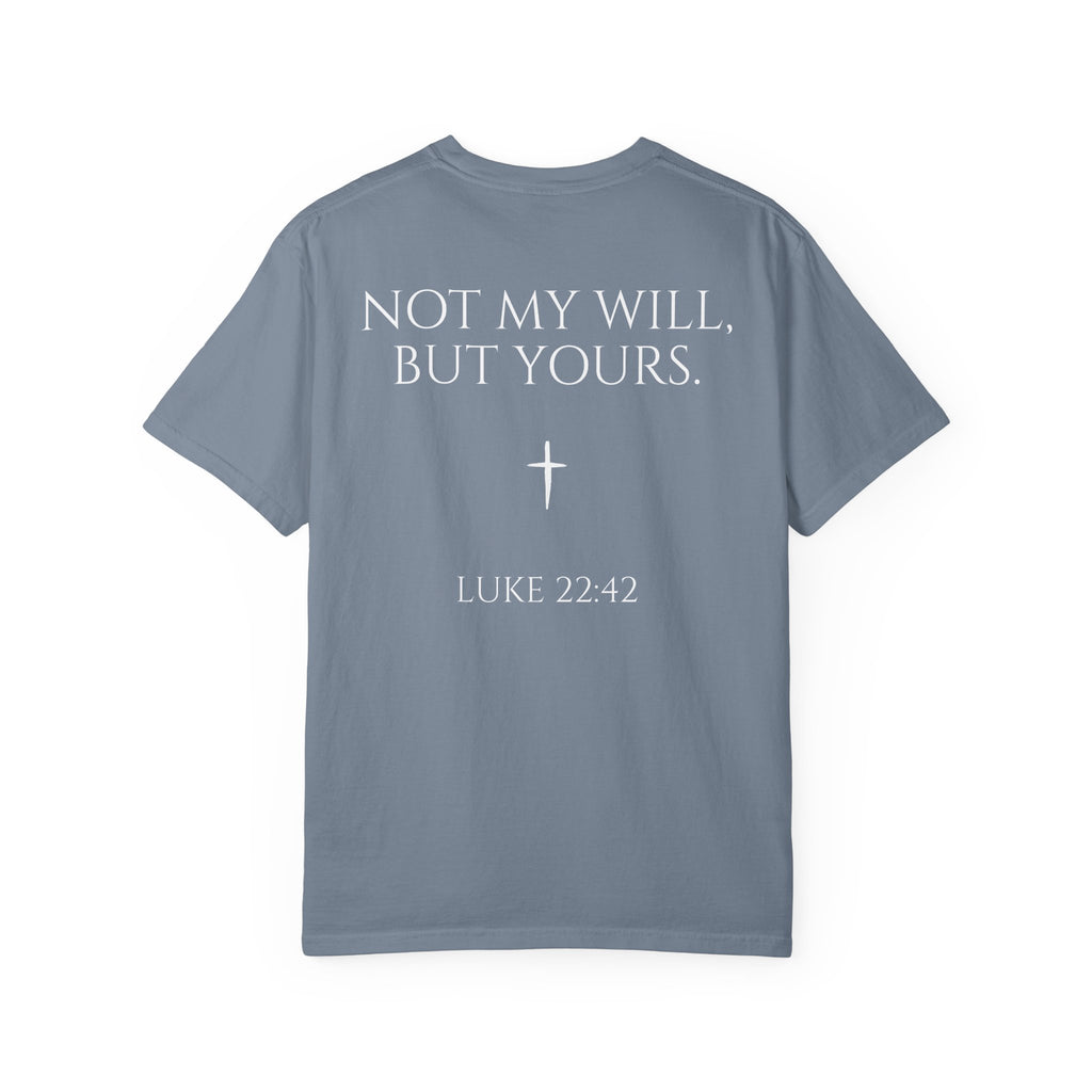 "Not My Will, But Yours" Luke 22:42  —  Simple Christian Tee