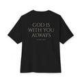 Oversized Tee — "God Is With You Always" Inspirational Christian T-Shirt